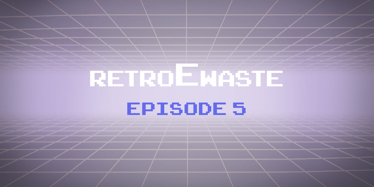 An E-Waste Retrospective: Episode 5