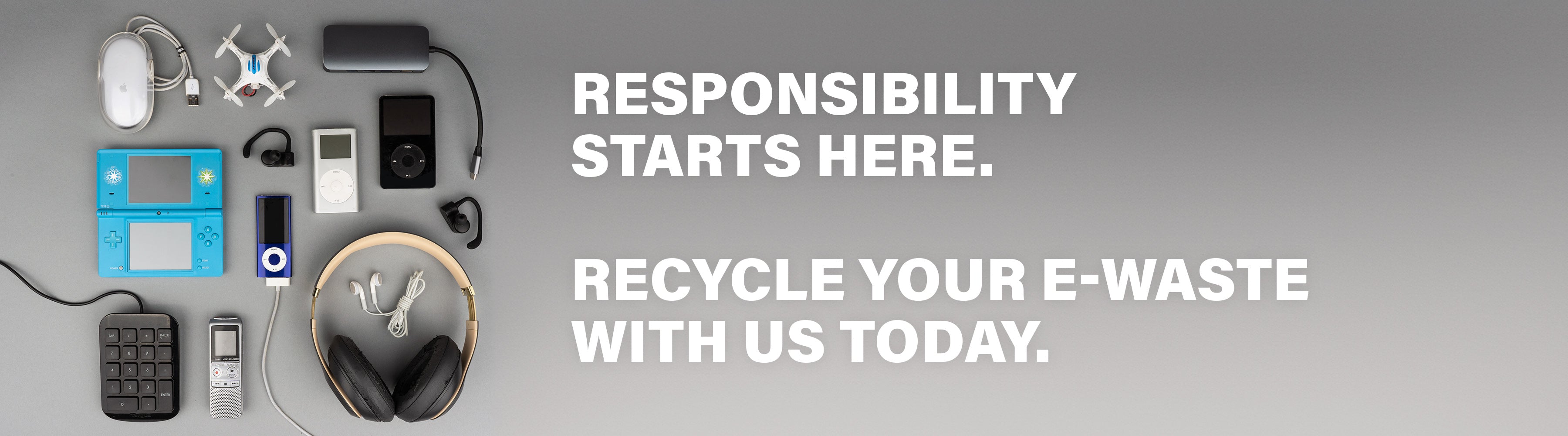 Various electronic devices like a mouse, drone, gaming console, headphones, and a phone with text saying Responsibility starts here. Recycle your e-waste with us today.