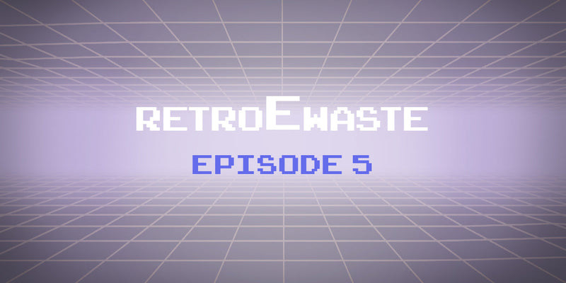 An E-Waste Retrospective: Episode 5