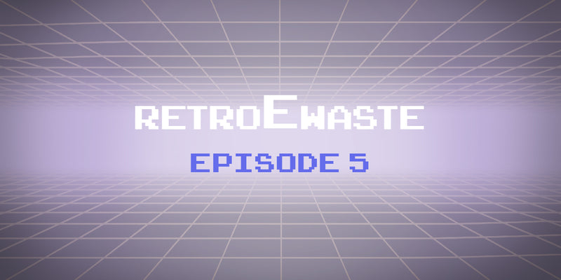 An E-Waste Retrospective: Episode 5