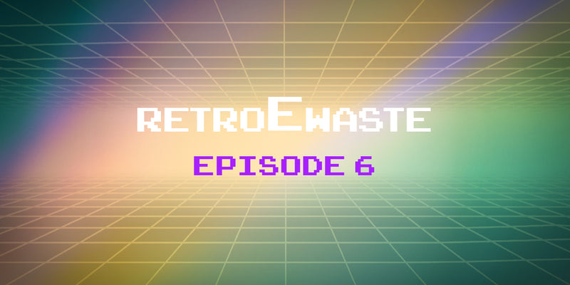 An E-Waste Retrospective: Episode 6