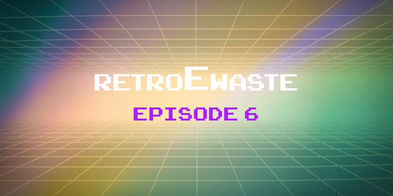 An E-Waste Retrospective: Episode 6