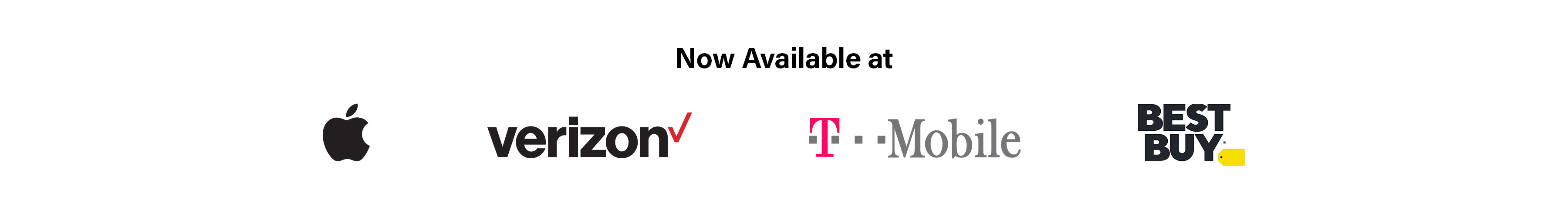 A white banner with text NOW AVAILABLE AT above logos for Verizon, Apple, T-Mobile, and Best Buy, indicating product availability.